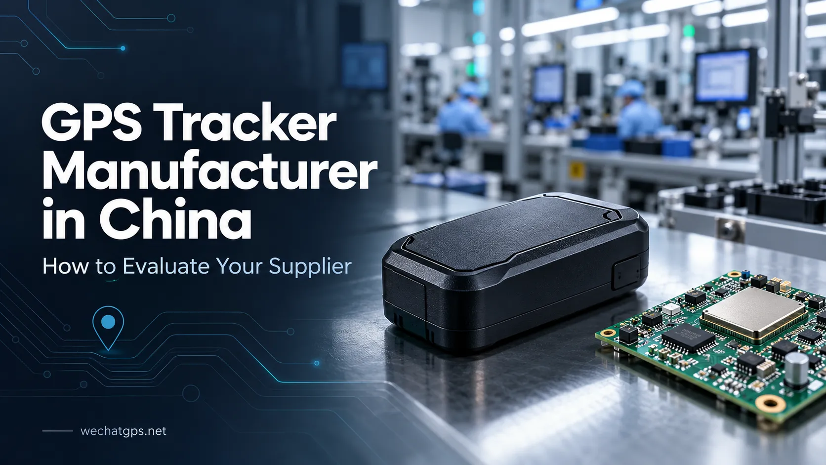 GPS Tracker Manufacturer in China: How to Evaluate Your Supplier